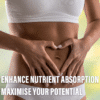 FIT-FEMALE-WEARING-BRA-AND-NICKERS-HANDS-OVER-STOMACH-MAKING-HEART-SHAPE-WITH-TEXT-ENHANCE-NUTRIENT-ABSORPTION-MAXIMISE-YOUR-POTENTIAL